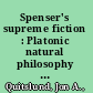 Spenser's supreme fiction : Platonic natural philosophy and The faerie queene /