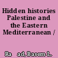 Hidden histories Palestine and the Eastern Mediterranean /