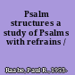 Psalm structures a study of Psalms with refrains /