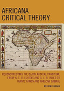 Africana critical theory : reconstructing the black radical tradition, from W.E.B. Du Bois and C.L.R. James to Frantz Fanon and Amilcar Cabral /