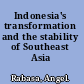 Indonesia's transformation and the stability of Southeast Asia