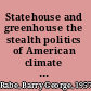 Statehouse and greenhouse the stealth politics of American climate change policy /