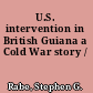 U.S. intervention in British Guiana a Cold War story /