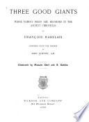 Three good giants whose famous deeds are recorded in the ancient chronicles of Francois Rebelais /