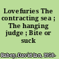 Lovefuries The contracting sea ; The hanging judge ; Bite or suck /