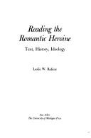 Reading the romantic heroine : text, history, ideology /