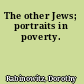 The other Jews; portraits in poverty.
