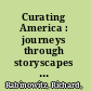 Curating America : journeys through storyscapes of the American past  /
