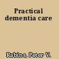 Practical dementia care