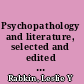 Psychopathology and literature, selected and edited by Leslie Y. Rabkin