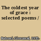 The coldest year of grace : selected poems /