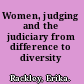 Women, judging and the judiciary from difference to diversity /