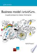 Business model creation : guide pratique pour les créateurs d'entreprise /