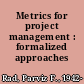 Metrics for project management : formalized approaches /