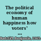 The political economy of human happiness how voters' choices determine the quality of life /