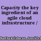 Capacity the key ingredient of an agile cloud infrastructure /