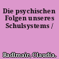 Die psychischen Folgen unseres Schulsystems /