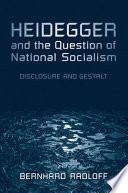 Heidegger and the question of national socialism disclosure and gestalt /