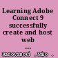 Learning Adobe Connect 9 successfully create and host web meetings, virtual classes, and webinars with Adobe Connect /