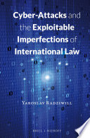 Cyber-attacks and the exploitable imperfection of international law /