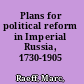 Plans for political reform in Imperial Russia, 1730-1905