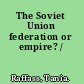 The Soviet Union federation or empire? /