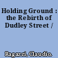 Holding Ground : the Rebirth of Dudley Street /