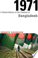 1971 : a global history of the creation of Bangladesh /