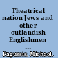 Theatrical nation Jews and other outlandish Englishmen in Georgian Britain /