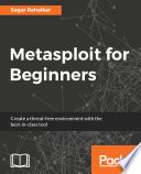Metasploit for beginners : create a threat-free environment with the best-in-class tool /