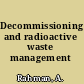 Decommissioning and radioactive waste management