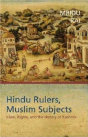 Hindu rulers, Muslim subjects : Islam, rights, and the history of Kashmir /