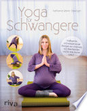 Yoga fur Schwangere : Kraftigende und entspannende Ubungen zur Linderung von Beschwerden und fur eine leichte Geburt /