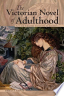 The Victorian novel of adulthood : plot and purgatory in fictions of maturity /