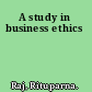 A study in business ethics