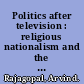 Politics after television : religious nationalism and the reshaping of the Indian public /