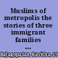 Muslims of metropolis the stories of three immigrant families in the West /