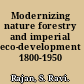 Modernizing nature forestry and imperial eco-development 1800-1950 /