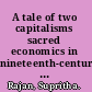 A tale of two capitalisms sacred economics in nineteenth-century Britain /