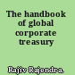 The handbook of global corporate treasury