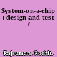 System-on-a-chip : design and test /