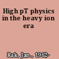 High pT physics in the heavy ion era