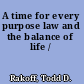 A time for every purpose law and the balance of life /