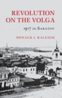 Revolution on the Volga : 1917 in Saratov /