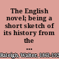 The English novel; being a short sketch of its history from the earliest times to the appearance of Waverley,