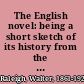 The English novel: being a short sketch of its history from the earliest times to the appearance of Waverley /