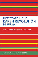 Fifty Years in the Karen Revolution in Burma The Soldier and the Teacher /
