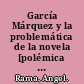 García Márquez y la problemática de la novela [polémica entre] Angel Rama [y] Mario Vargas Llosa.