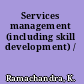 Services management (including skill development) /