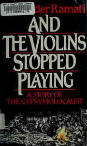 And the violins stopped playing : a story of the Gypsy holocaust /